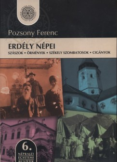 Pozsony Ferenc - Erdély népei - Szászok, örmények, székely szombatosok, cigányok