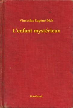Vinceslas Eugene Dick - L'enfant myst�rieux