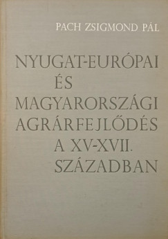 Pach Zsigmond P�l - Nyugat-eur�pai �s magyarorsz�gi agr�rfejl�d�s a XV-XVII. sz�zadban