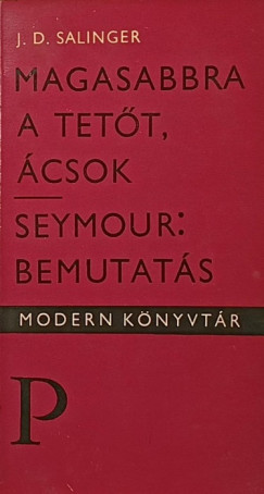 J. D. Salinger - Magasabbra a tett csok - Seymour: Bemutats