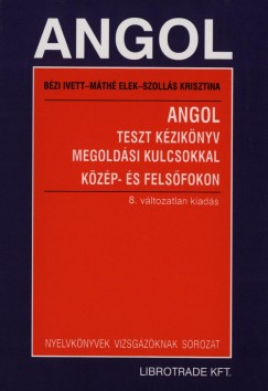 B�zi Ivett - M�th� Elek - Szoll�s Krisztina - Angol teszt k�zik�nyv megold�si kulcsokkal