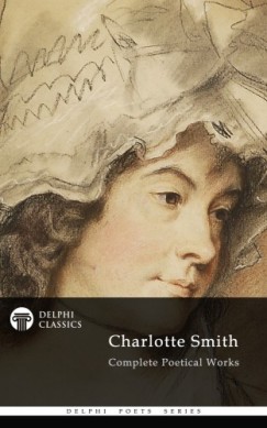 Charlotte Smith - Delphi Complete Poetical Works of Charlotte Smith (Illustrated)