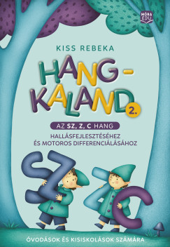 Kiss Rebeka - Hangkaland 2. - Az Sz, Z, C hang hall�sfejleszt�s�hez �s motoros differenci�l�s�hoz�