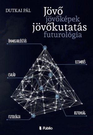 Dutkai P�l - J�v�, j�v�k�pek, j�v�kutat�s, futurol�gia