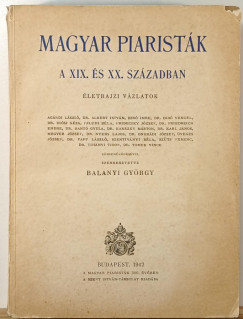 Dr Balanyi Gyrgy   (Szerk.) - Magyar piaristk a XIX. s XX. szzadban