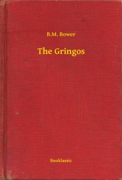 B.M. Bower - The Gringos