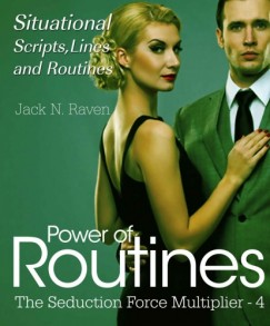 Jack N. Raven - Seduction Force Multiplier 4: Power of Routines - Situational Scripts, Lines and Routines