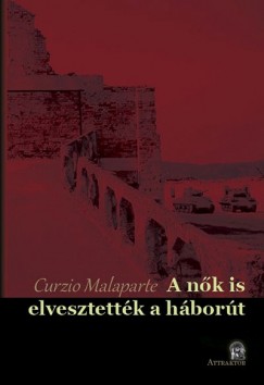Curzio Malaparte - A NK IS ELVESZTETTK A HBORT