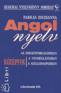 Farkas Zsuzsanna - Angol nyelv az idegenforgalomban, a vendgltsban, a szllodaiparban