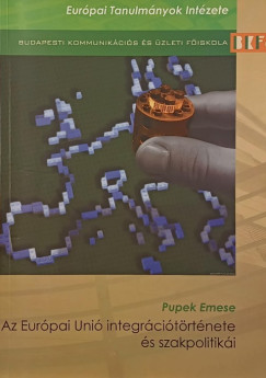 Pupek Emese - Az Európai Unió integrációtörténete és szakpolitikái