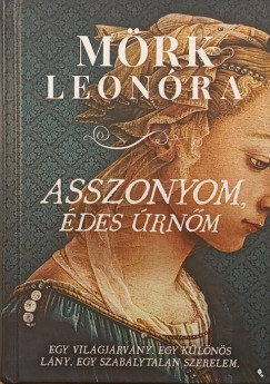 Mörk Leonóra - Asszonyom, édes úrnőm