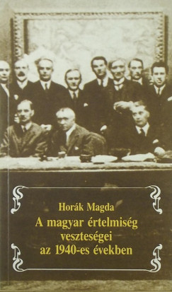 Hork Magda - A magyar rtelmisg vesztesgei az 1940-es vekben