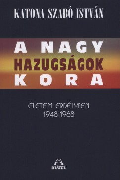 Katona Szabó István - A nagy hazugságok kora