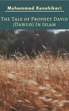 Muhammad Xenohikari - The Tale of Prophet David (Dawud) In Islam