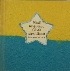 Bzzl magadban, s pold szved lmait