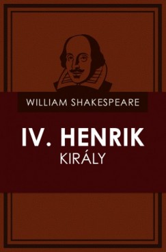 William Shakespeare - IV. Henrik kirly (I. s II.rsz)