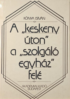 Knya Istvn - A "keskeny ton" a "szolgl egyhz" fel