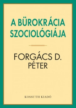 Forgcs D. Pter - A brokrcia szociolgija