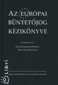Dr. Kondorosi Ferenc   (Szerk.) - Dr. Ligeti Katalin   (Szerk.) - Az eurpai bntetjog kziknyve