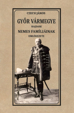 Czech János - Győr vármegye hajdani nemes famíliáinak emlékezete