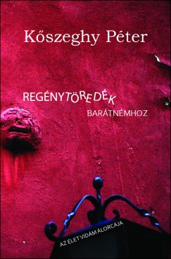 Kőszeghy Péter - Regénytöredék barátnémhoz
