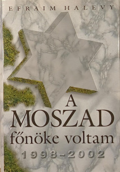 Efraim Halevy - A Moszad fnke voltam 1998-2002