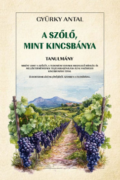 Gyürky Antal - A szőlő, mint kincsbánya