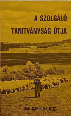Juan Carlos Ortiz - A szolgl tantvny tja