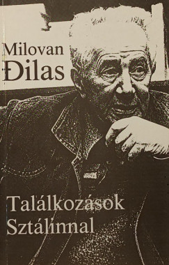 Milovan Dilas - Tal�lkoz�sok Szt�linnal