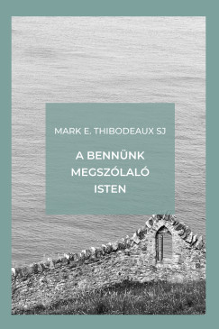 Mark E. Thibodeaux Sj - A bennünk megszólaló Isten