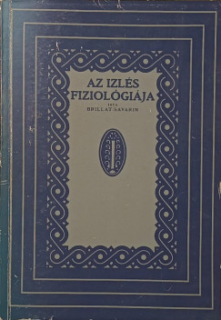 Jean Anthelme Brillat-Savarin - Az izlés fiziológiája - (reprint)
