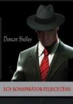 Duncan Shelley - Egy konspirtor feljegyzsei