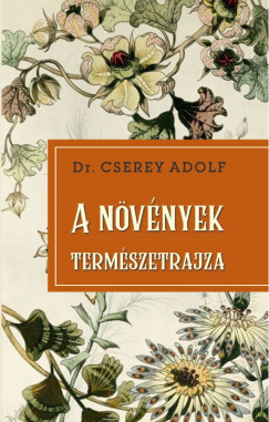 Dr. Cserey Adolf - A növények természetrajza
