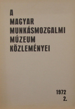 A Magyar Munksmozgalmi Mzeum kzlemnyei 1972 2. szm