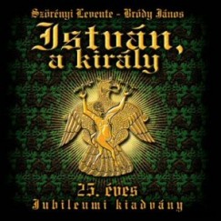 Brdy Jnos - Szrnyi Levente - Istvn, a kirly - 25. ves Jubileumi elads - 2 CD