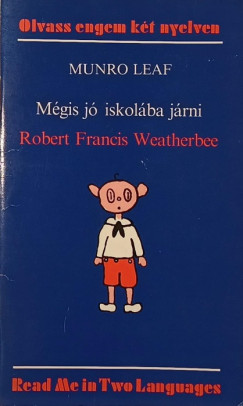 Munro Leaf - Mégis jó iskolába járni - Robert Francis Weatherbee