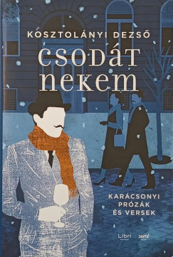 Kosztolányi Dezső - Csodát nekem