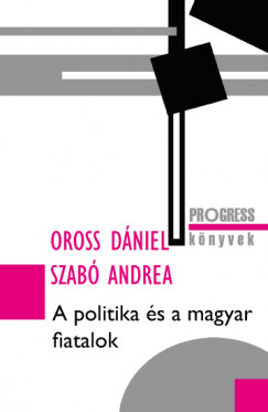 Oross Dniel - Szab Andrea - A politika s a magyar fiatalok