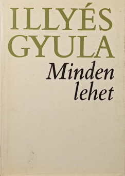 Illyés Gyula - Minden lehet