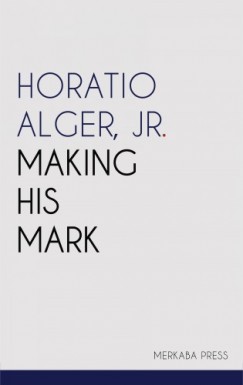 Alger Jr. Horatio - Making His Mark