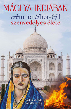 Szunyogh Szabolcs - Mglya Indiban  Amrita Sher-Gil szenvedlyes lete