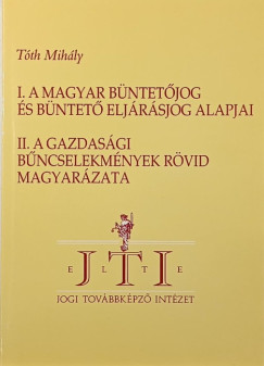 Tóth Mihály - A magyar büntetőjog és büntető eljárásjog alapjai - A gazdasági bűncselekmények rövid magyarázata
