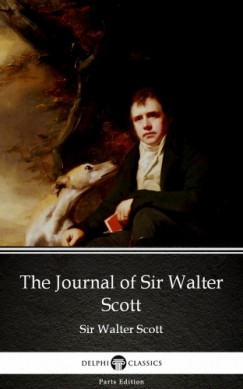 Sir Walter Scott - The Journal of Sir Walter Scott by Sir Walter Scott (Illustrated)