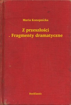 Maria Konopnicka - Z przeszoci. Fragmenty dramatyczne