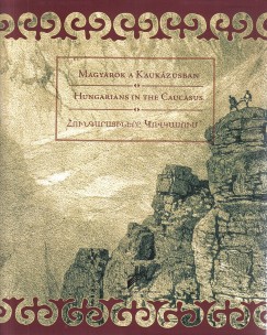 Krnitz Pter Pl   (Szerk.) - Magyarok a Kaukzusban
