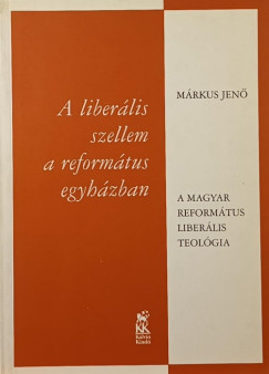 Mrkus Jen - A liberlis szellem a reformtus egyhzban