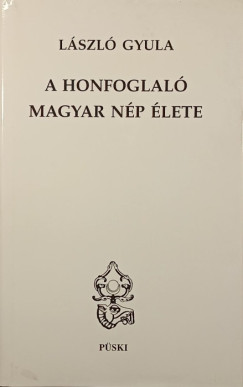 László Gyula - A honfoglaló magyar nép élete