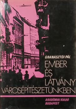 Granaszt�i P�l - Ember �s l�tv�ny v�ros�p�t�szet�nkben