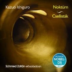 Kazuo Ishiguro - Schmied Zoltn - Noktrn - Csellistk - Hangosknyv