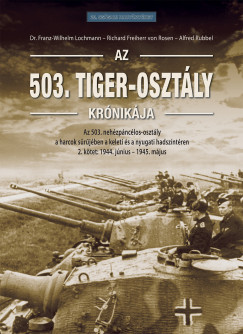 Richard Freiherr von Rosen   (SZERK.) - Dr. Franz-Wilhelm Lochmann   (SZERK.) - Alfred Rubbel   (SZERK.) - Az 503. Tiger-oszt�ly kr�nik�ja 2. k�tet